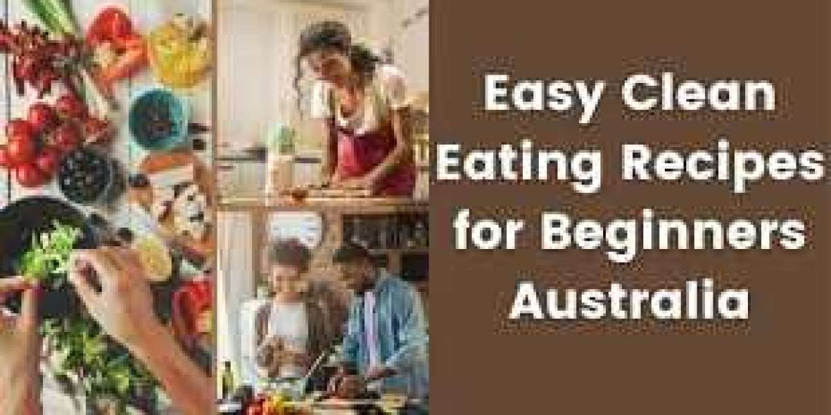 “Easy Clean Eating Recipes for Beginners in Australia”