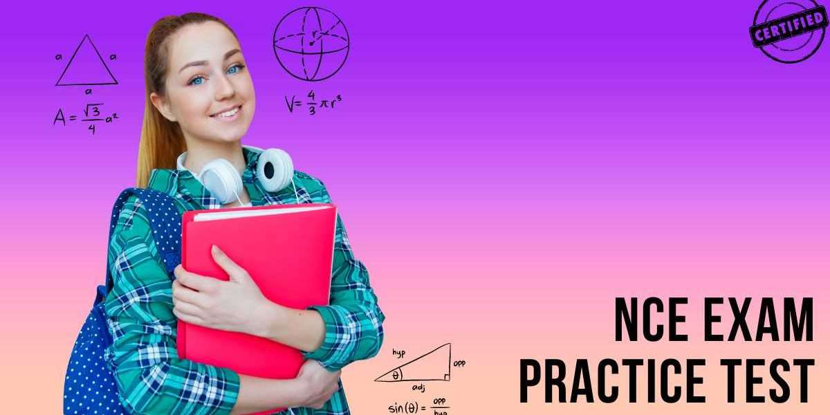 How to Practice Efficiently with NCE Exam Practice Tests