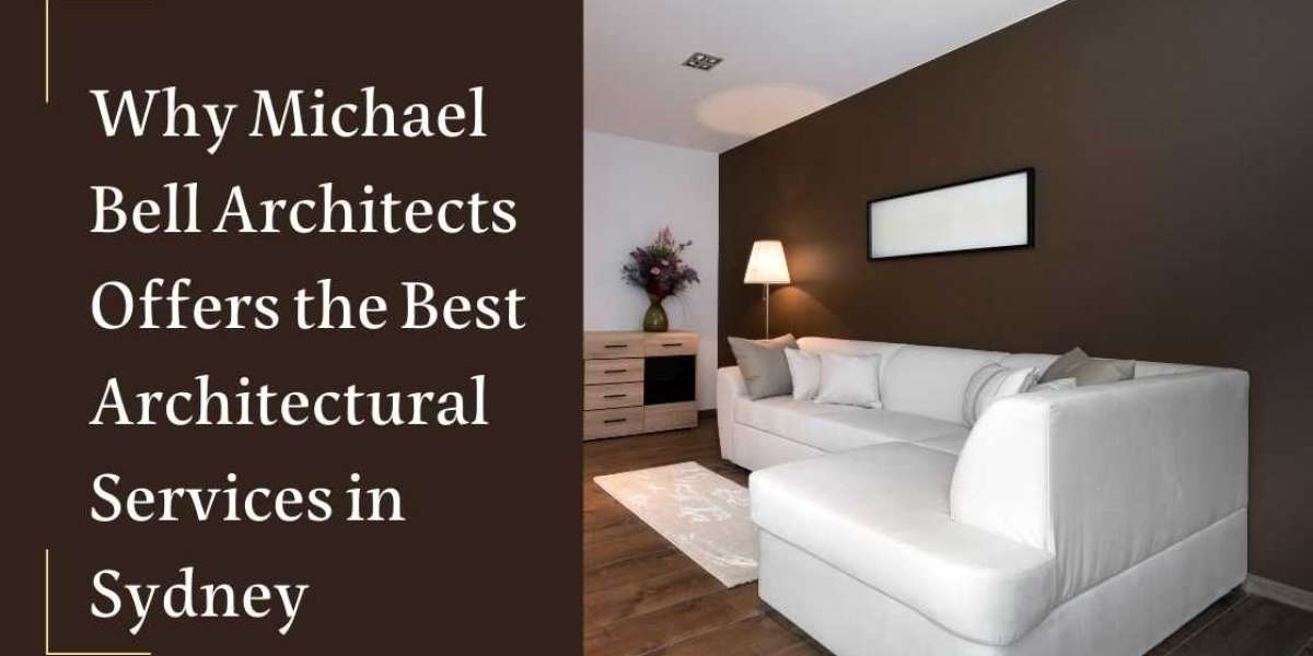 Why Michael Bell Architects Offers the Best Architectural Services in Sydney